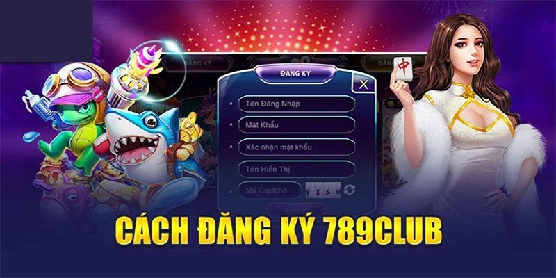 Các bước đăng ký 789club dễ dàng, nhanh chóng