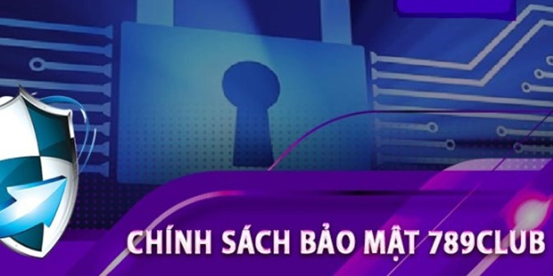 Chính sách bảo mật 789club thực sự quan trọng